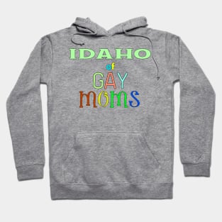 Idaho Of Gay Moms Hoodie